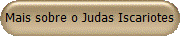 Mais sobre o Judas Iscariotes